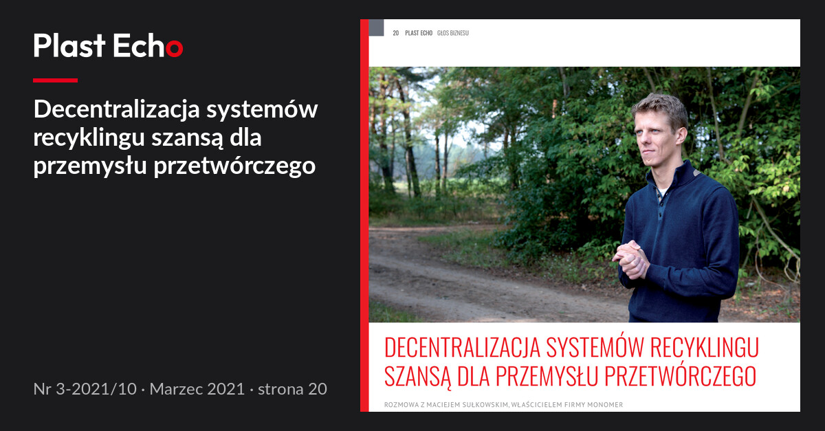 Decentralizacja systemów recyklingu szansą dla przemysłu przetwórczego | Plast Echo 3-2021/10, Marzec 2021, s. 20