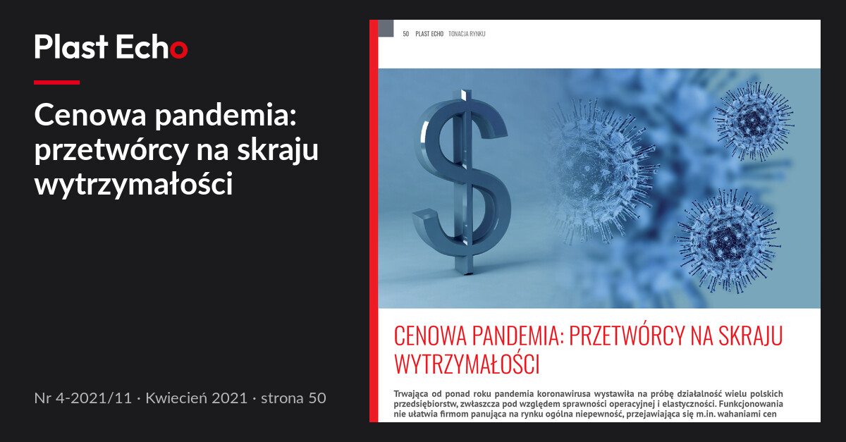 Cenowa pandemia: przetwórcy na skraju wytrzymałości | Plast Echo 4-2021/11, Kwiecień 2021, s. 50