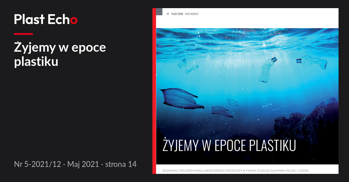 Żyjemy w epoce plastiku | Plast Echo 5-2021/12, Maj 2021, s. 14