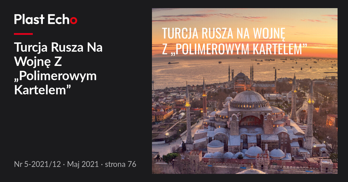 Turcja Rusza Na Wojnę Z „Polimerowym Kartelem” | Plast Echo 5-2021/12, Maj 2021, s. 76