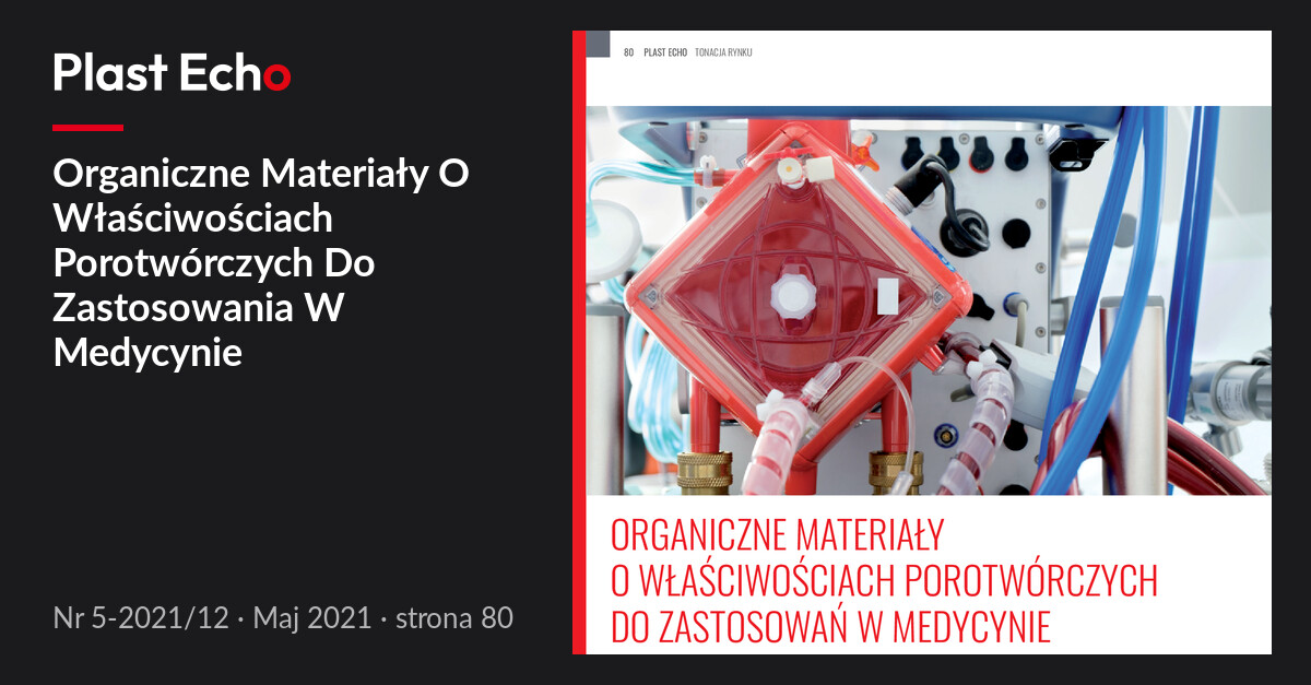 Organiczne Materiały O Właściwościach Porotwórczych Do Zastosowania W Medycynie | Plast Echo 5-2021/12, Maj 2021, s. 80
