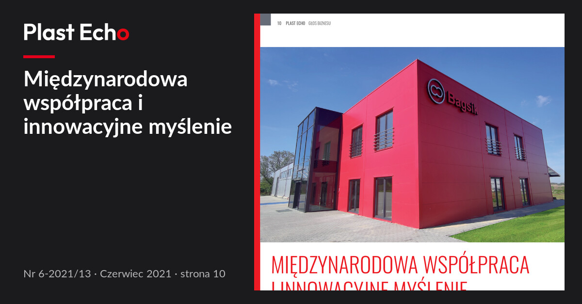 Międzynarodowa współpraca i innowacyjne myślenie | Plast Echo 6-2021/13, Czerwiec 2021, s. 10