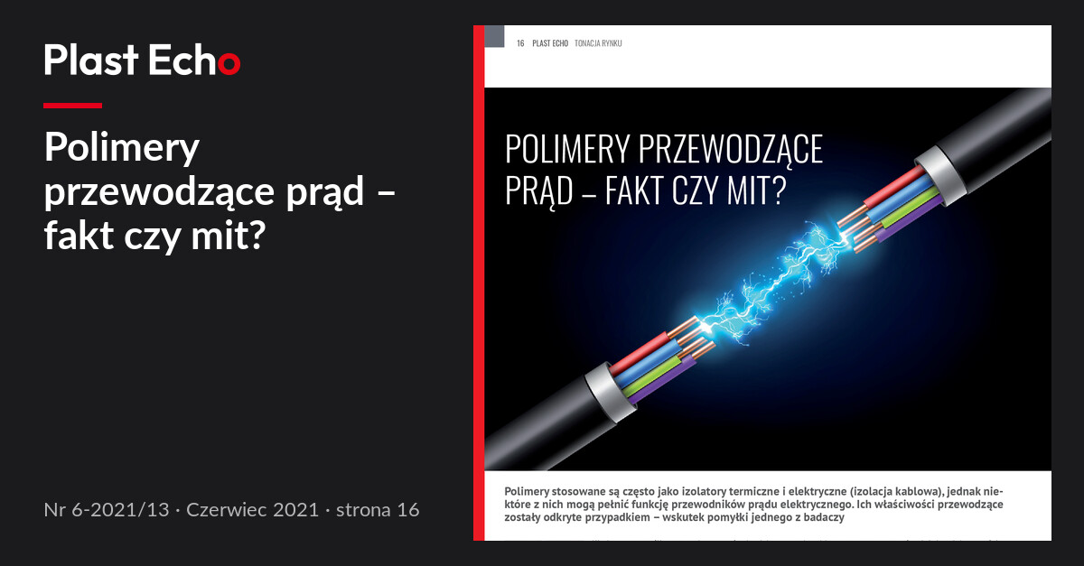 Polimery przewodzące prąd – fakt czy mit? | Plast Echo 6-2021/13, Czerwiec 2021, s. 16