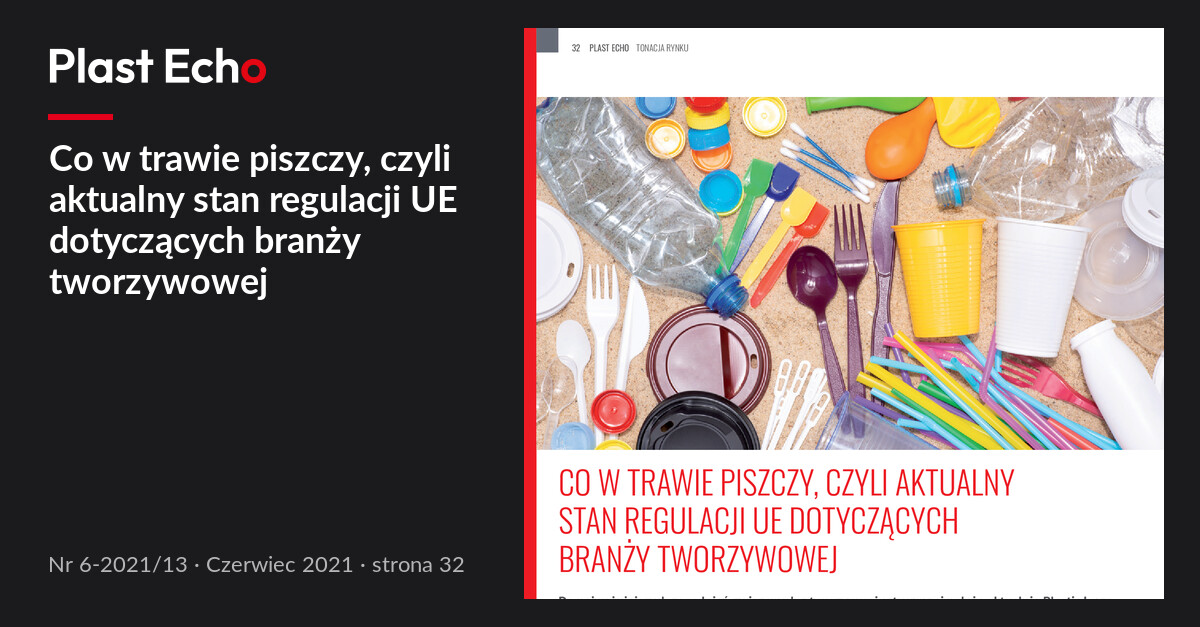 Co w trawie piszczy, czyli aktualny stan regulacji UE dotyczących branży tworzywowej | Plast Echo 6-2021/13, Czerwiec 2021, s. 32
