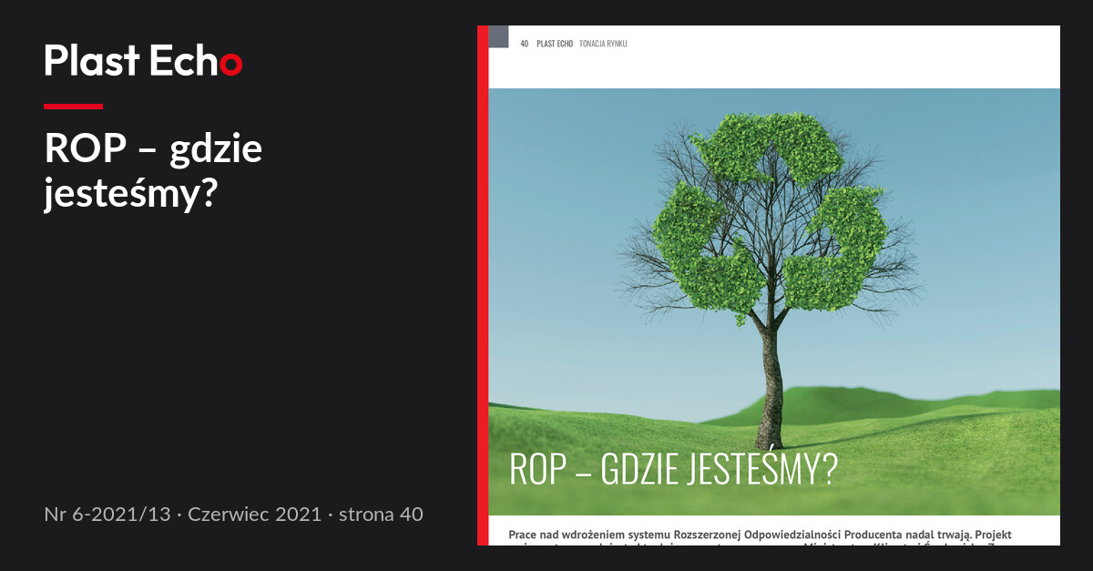 ROP – gdzie jesteśmy? | Plast Echo 6-2021/13, Czerwiec 2021, s. 40