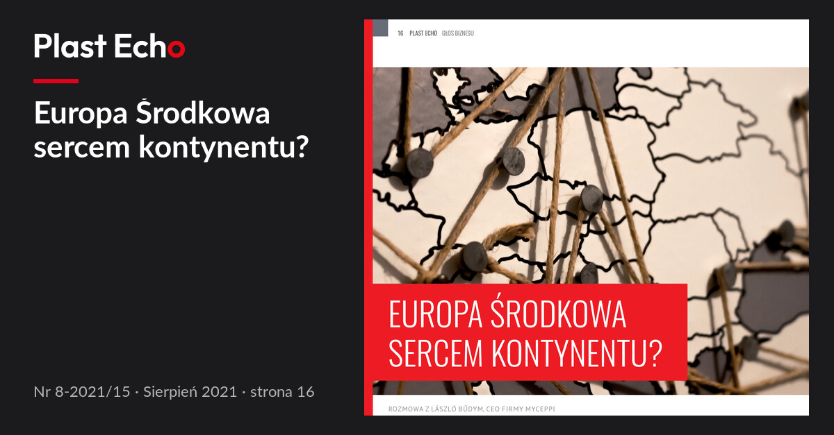 Europa Środkowa sercem kontynentu? | Plast Echo 8-2021/15, Sierpień 2021, s. 16