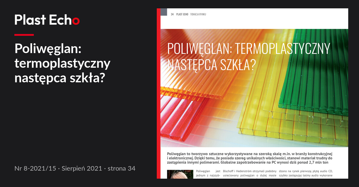 Poliwęglan: termoplastyczny następca szkła? | Plast Echo 8-2021/15, Sierpień 2021, s. 34