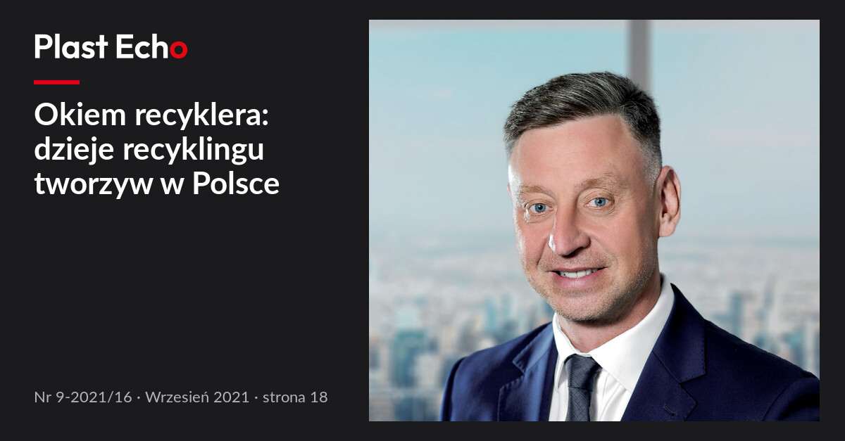 Okiem recyklera: dzieje recyklingu tworzyw w Polsce | Plast Echo 9-2021/16, Wrzesień 2021, s. 18