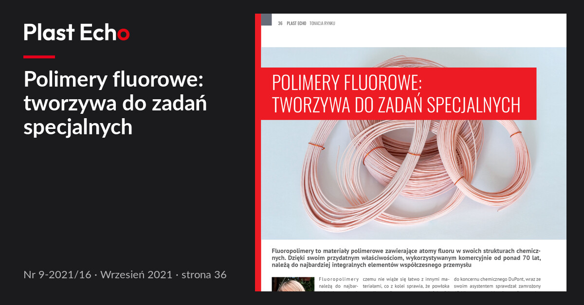 Polimery fluorowe: tworzywa do zadań specjalnych | Plast Echo 9-2021/16, Wrzesień 2021, s. 36