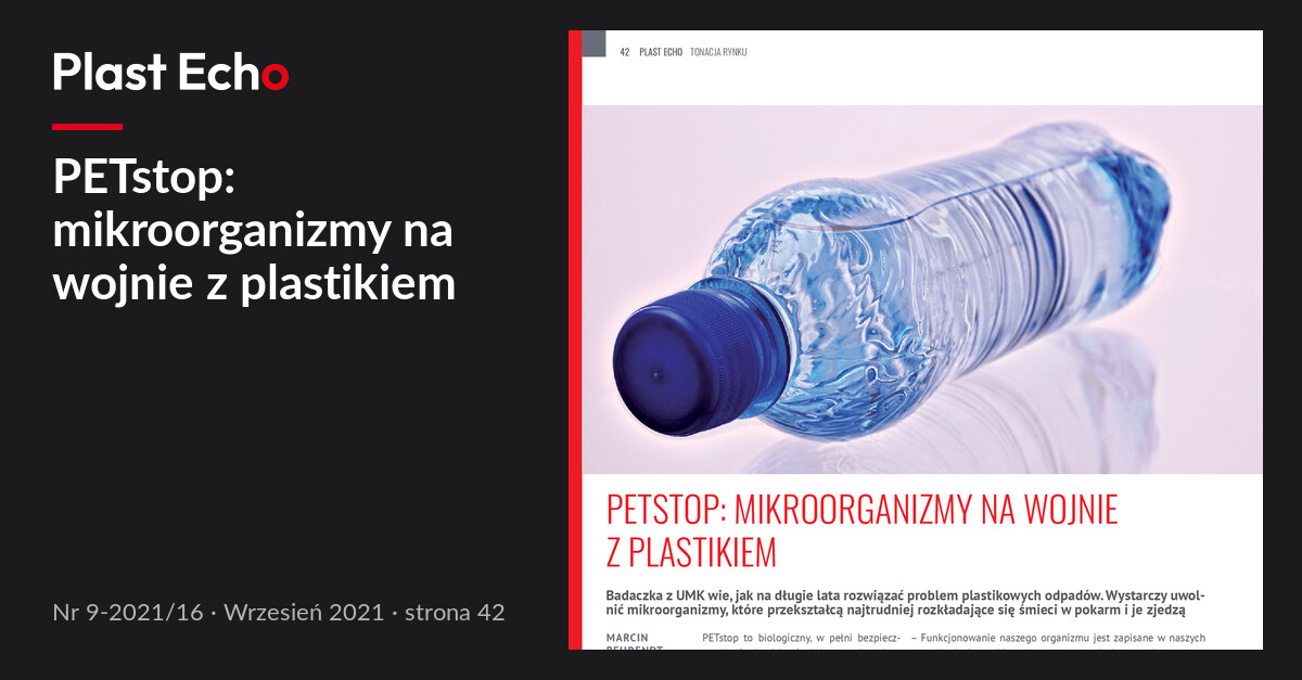 PETstop: mikroorganizmy na wojnie z plastikiem | Plast Echo 9-2021/16, Wrzesień 2021, s. 42