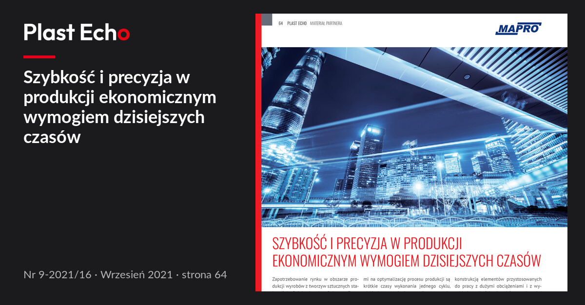 Szybkość i precyzja w produkcji ekonomicznym wymogiem dzisiejszych czasów | Plast Echo 9-2021/16, Wrzesień 2021, s. 64