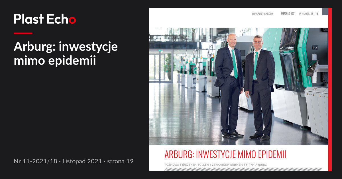 Arburg: inwestycje mimo epidemii | Plast Echo 11-2021/18, Listopad 2021, s. 19