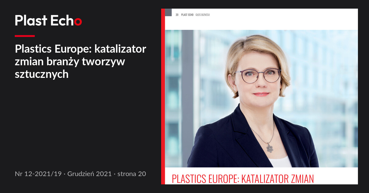 Plastics Europe: katalizator zmian branży tworzyw sztucznych | Plast Echo 12-2021/19, Grudzień 2021, s. 20