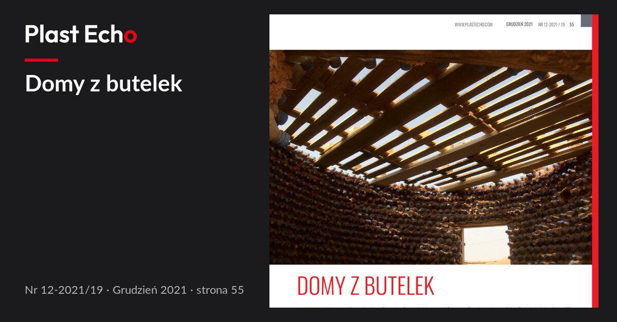 Domy z butelek | Plast Echo 12-2021/19, Grudzień 2021, s. 55