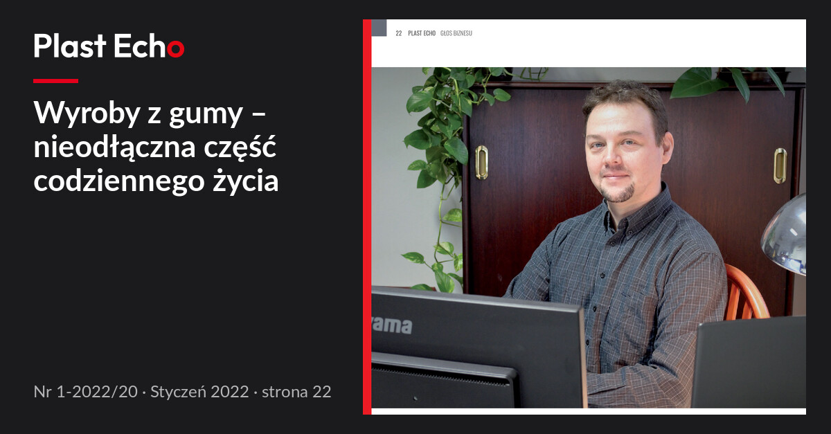 Wyroby z gumy – nieodłączna część codziennego życia | Plast Echo 1-2022/20, Styczeń 2022, s. 22