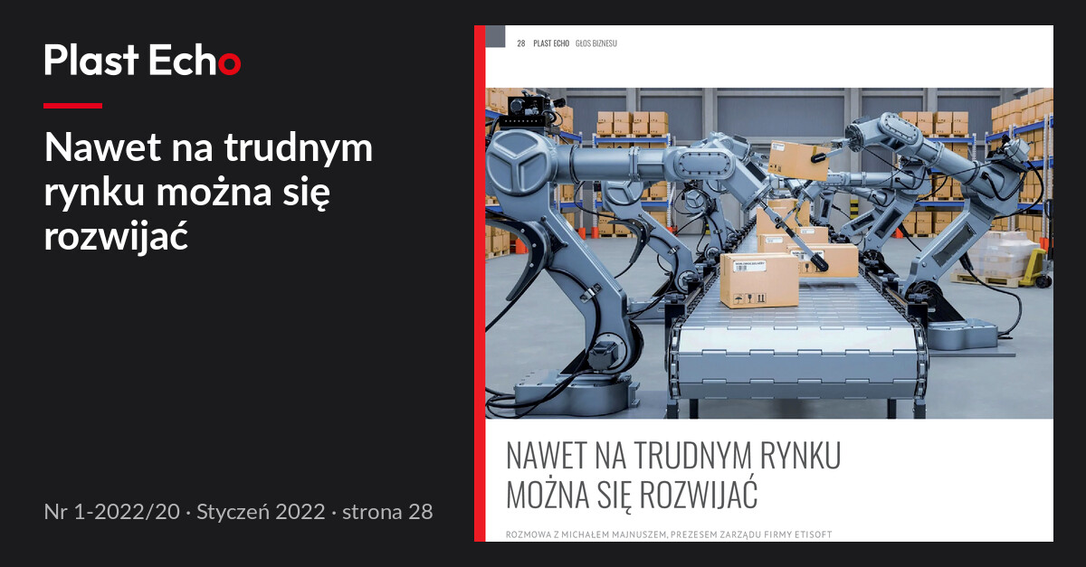 Nawet na trudnym rynku można się rozwijać | Plast Echo 1-2022/20, Styczeń 2022, s. 28