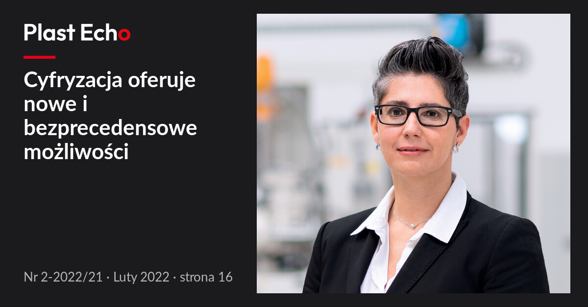 Cyfryzacja oferuje nowe i bezprecedensowe możliwości | Plast Echo 2-2022/21, Luty 2022, s. 16