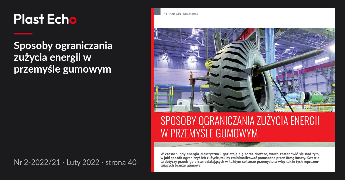 Sposoby ograniczania zużycia energii w przemyśle gumowym | Plast Echo 2-2022/21, Luty 2022, s. 40
