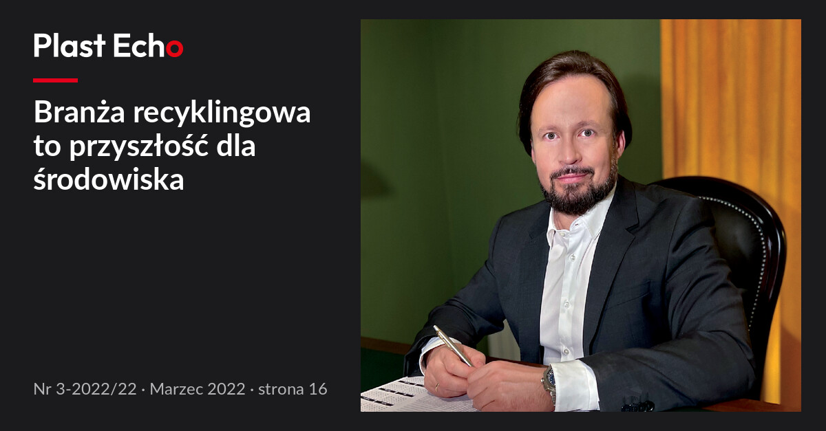 Branża recyklingowa to przyszłość dla środowiska | Plast Echo 3-2022/22, Marzec 2022, s. 16