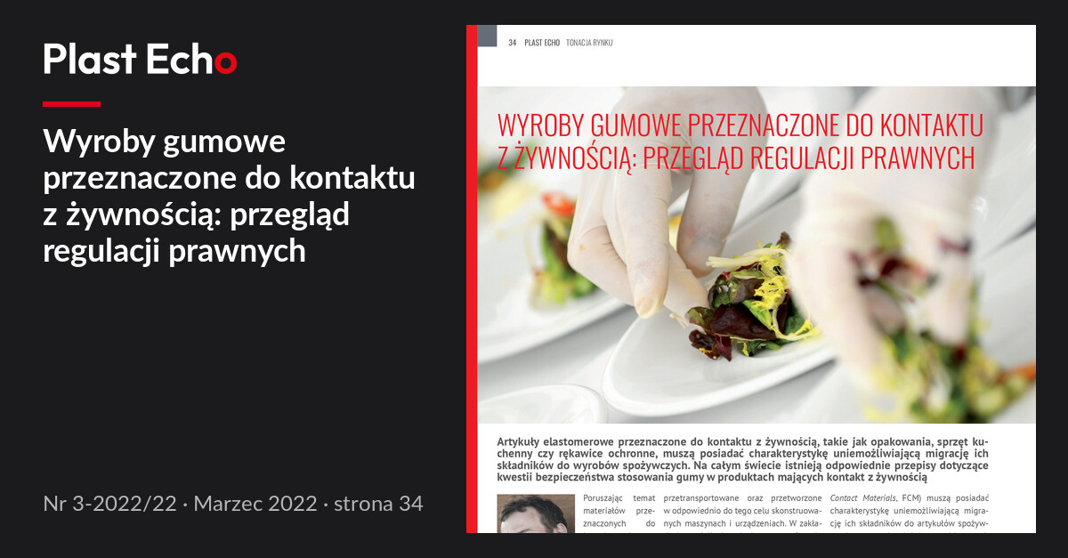 Wyroby gumowe przeznaczone do kontaktu z żywnością: przegląd regulacji prawnych | Plast Echo 3-2022/22, Marzec 2022, s. 34