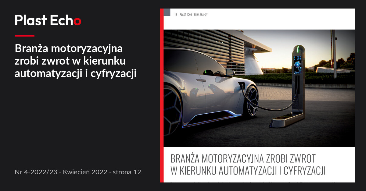 Branża motoryzacyjna zrobi zwrot w kierunku automatyzacji i cyfryzacji | Plast Echo 4-2022/23, Kwiecień 2022, s. 12