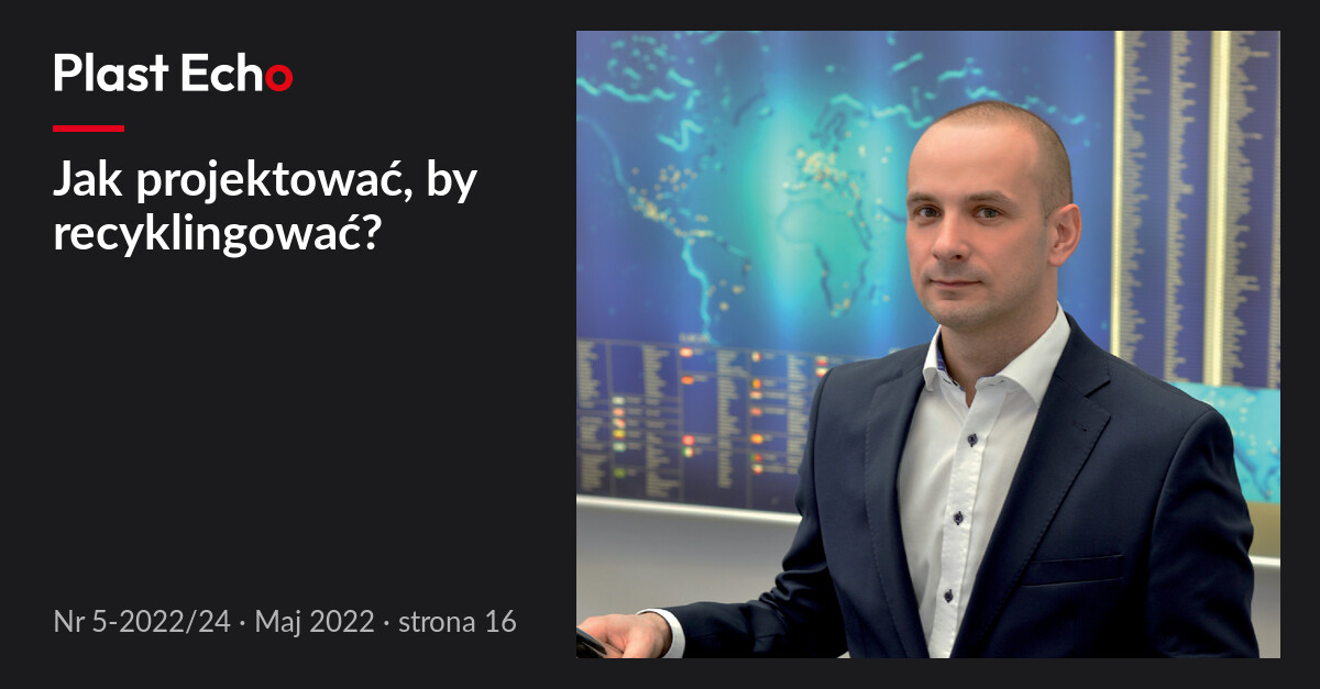 Jak projektować, by recyklingować? | Plast Echo 5-2022/24, Maj 2022, s. 16