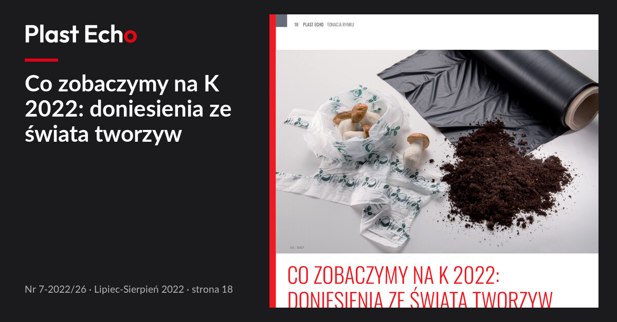 Co zobaczymy na K 2022: doniesienia ze świata tworzyw | Plast Echo 7-2022/26, Lipiec-Sierpień 2022, s. 18