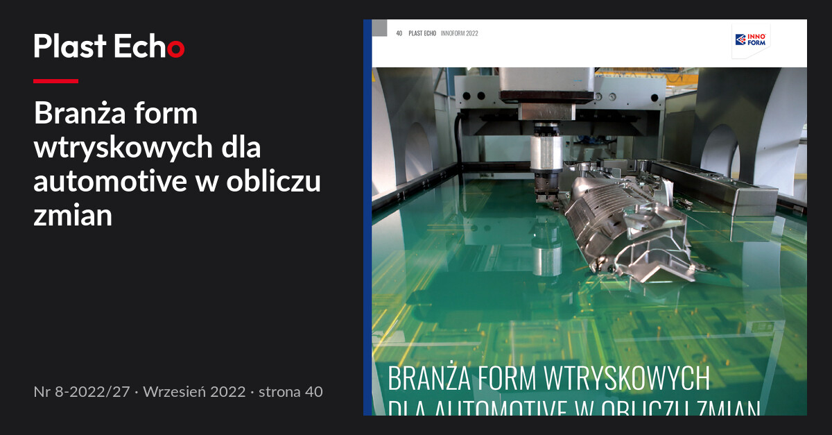 Branża form wtryskowych dla automotive w obliczu zmian | Plast Echo 8-2022/27, Wrzesień 2022, s. 40