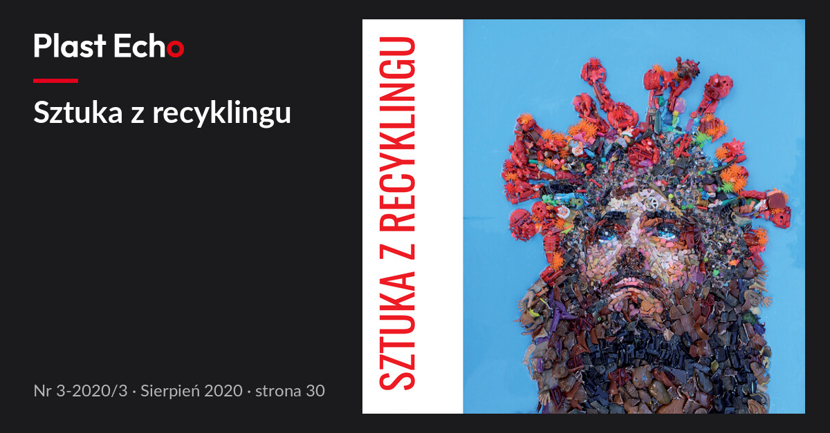 Sztuka z recyklingu | Plast Echo 3-2020/3, Sierpień 2020, s. 30