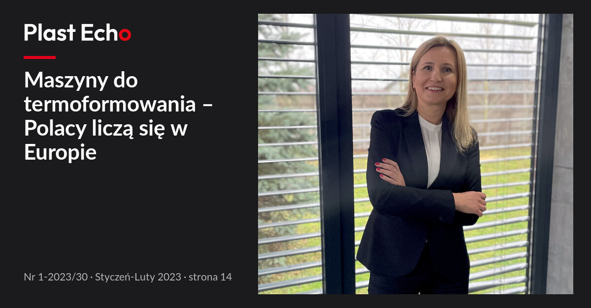 Maszyny do termoformowania – Polacy liczą się w Europie | Plast Echo 1-2023/30, Styczeń-Luty 2023, s. 14