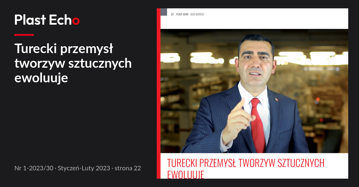 Turecki przemysł tworzyw sztucznych ewoluuje | Plast Echo 1-2023/30, Styczeń-Luty 2023, s. 22