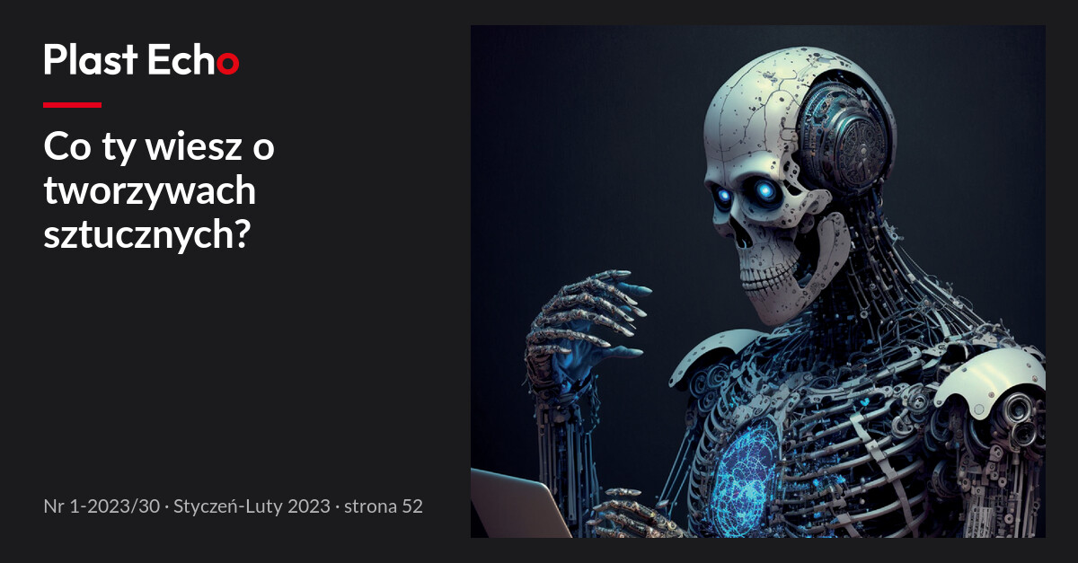 Co ty wiesz o tworzywach sztucznych? | Plast Echo 1-2023/30, Styczeń-Luty 2023, s. 52