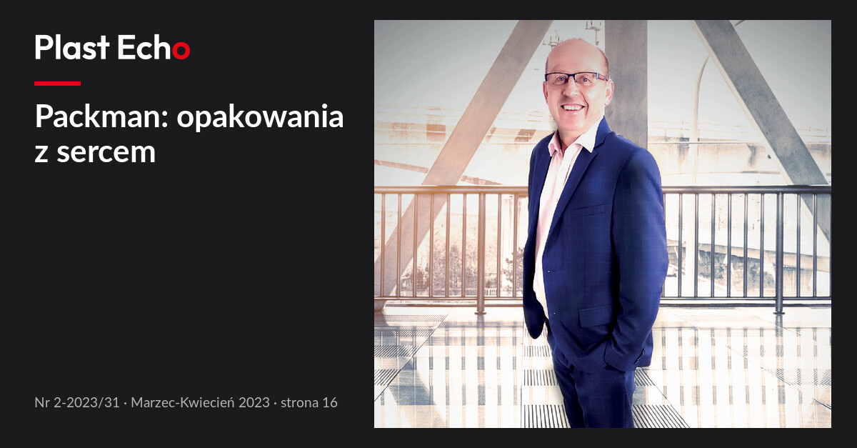 Packman: opakowania z sercem | Plast Echo 2-2023/31, Marzec-Kwiecień 2023, s. 16
