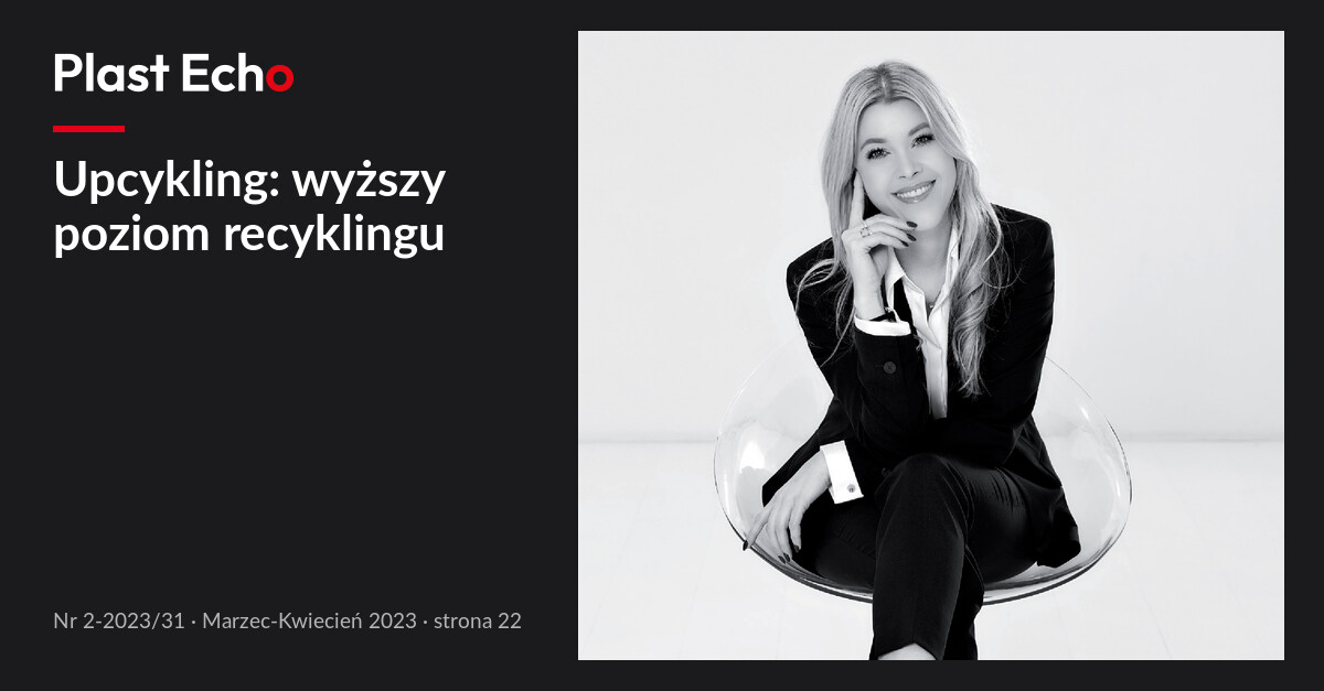 Upcykling: wyższy poziom recyklingu | Plast Echo 2-2023/31, Marzec-Kwiecień 2023, s. 22