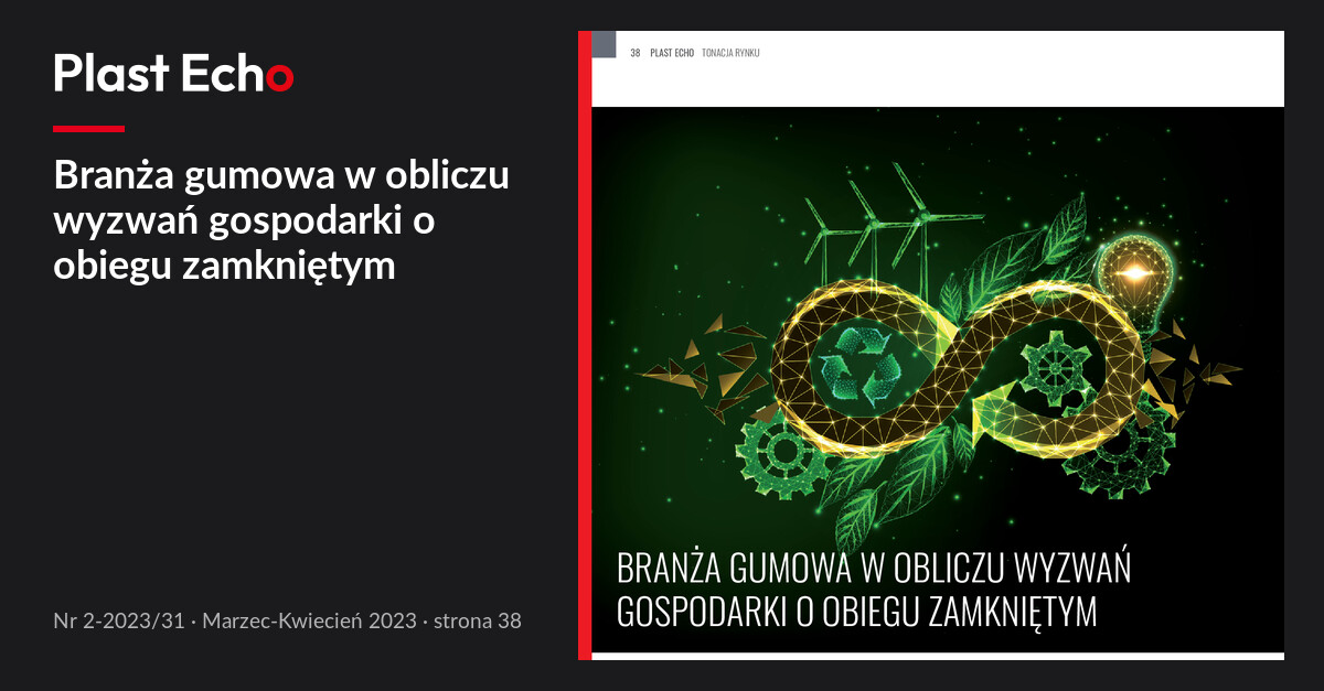Branża gumowa w obliczu wyzwań gospodarki o obiegu zamkniętym | Plast Echo 2-2023/31, Marzec-Kwiecień 2023, s. 38