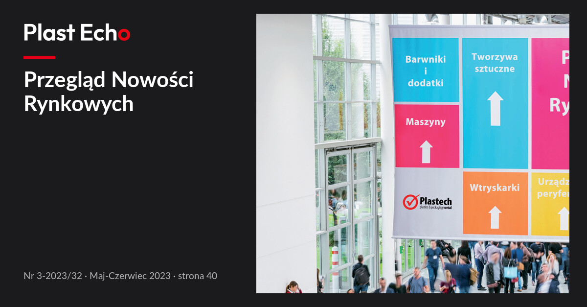 Przegląd Nowości Rynkowych | Plast Echo 3-2023/32, Maj-Czerwiec 2023, s. 40