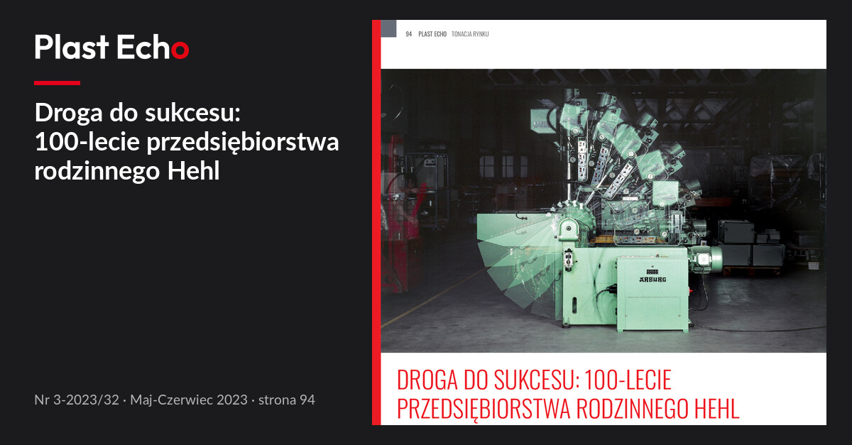 Droga do sukcesu: 100-lecie przedsiębiorstwa rodzinnego Hehl | Plast Echo 3-2023/32, Maj-Czerwiec 2023, s. 94