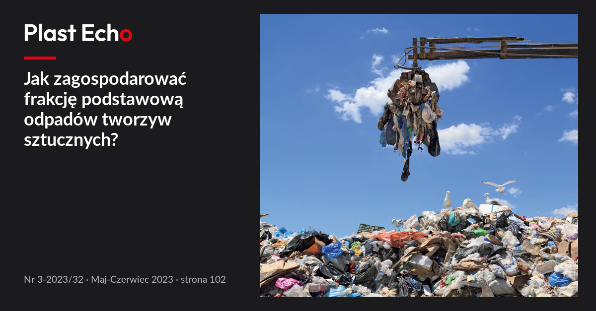 Jak zagospodarować frakcję podstawową odpadów tworzyw sztucznych? | Plast Echo 3-2023/32, Maj-Czerwiec 2023, s. 102