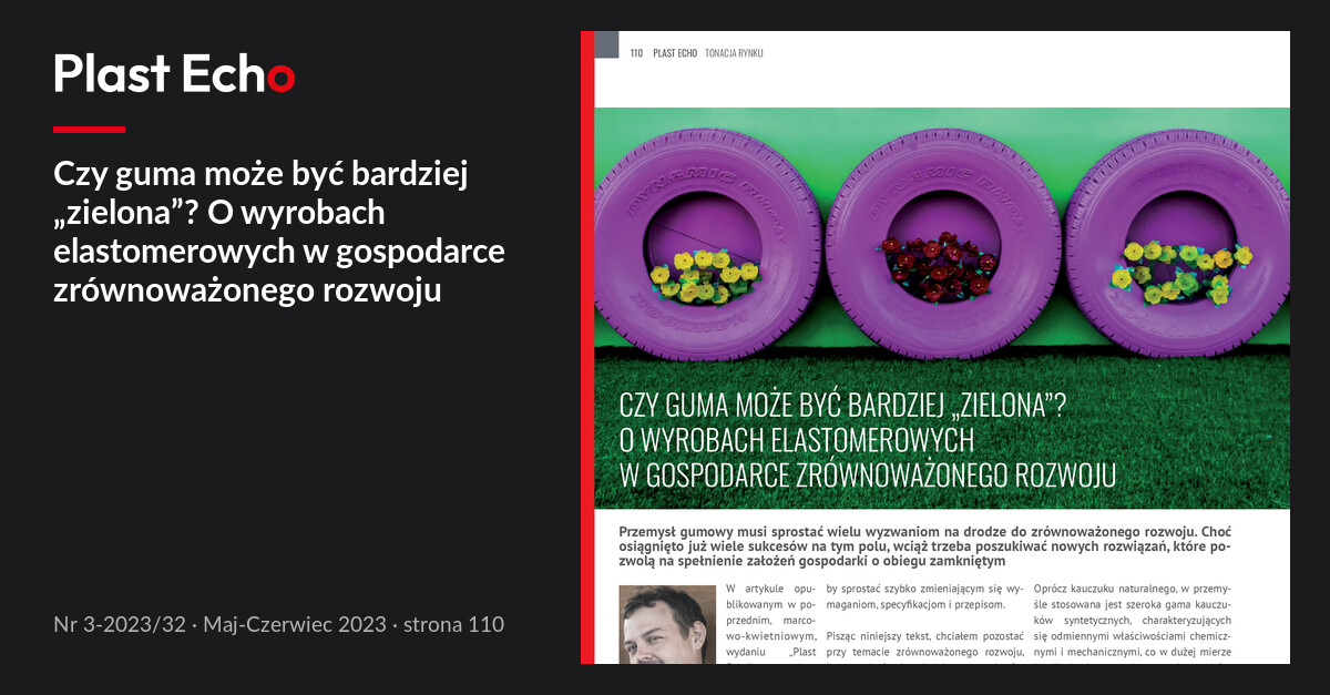 Czy guma może być bardziej „zielona”? O wyrobach elastomerowych w gospodarce zrównoważonego rozwoju | Plast Echo 3-2023/32, Maj-Czerwiec 2023, s. 110