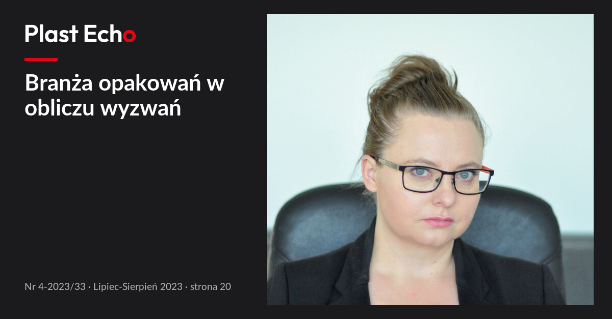 Branża opakowań w obliczu wyzwań | Plast Echo 4-2023/33, Lipiec-Sierpień 2023, s. 20