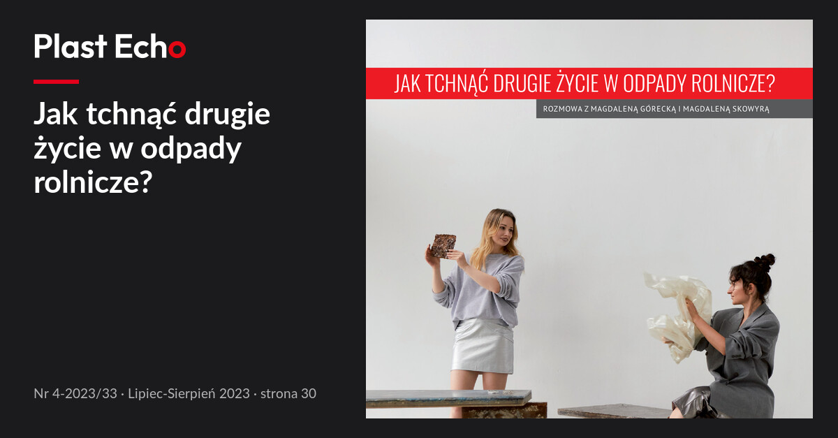 Jak tchnąć drugie życie w odpady rolnicze? | Plast Echo 4-2023/33, Lipiec-Sierpień 2023, s. 30