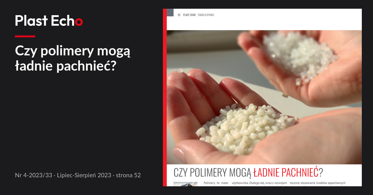 Czy polimery mogą ładnie pachnieć? | Plast Echo 4-2023/33, Lipiec-Sierpień 2023, s. 52