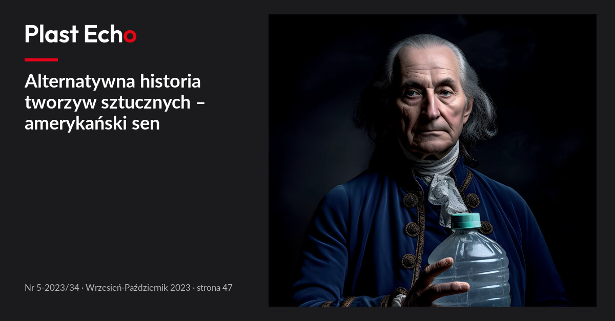 Alternatywna historia tworzyw sztucznych – amerykański sen | Plast Echo 5-2023/34, Wrzesień-Październik 2023, s. 47