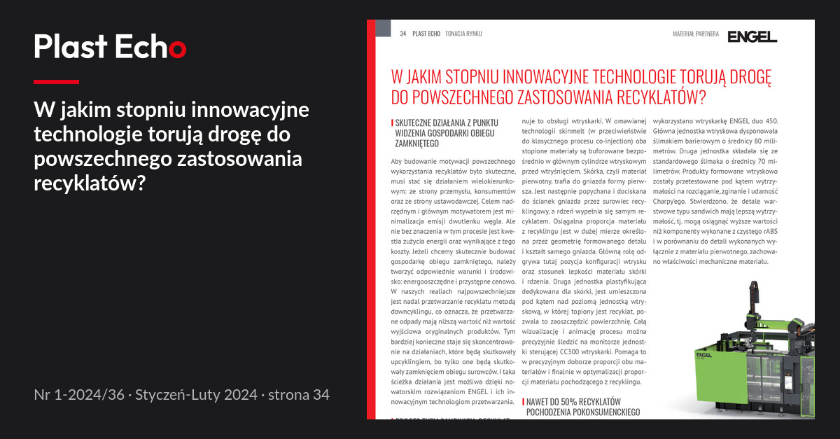 W jakim stopniu innowacyjne technologie torują drogę do powszechnego zastosowania recyklatów? | Plast Echo 1-2024/36, Styczeń-Luty 2024, s. 34