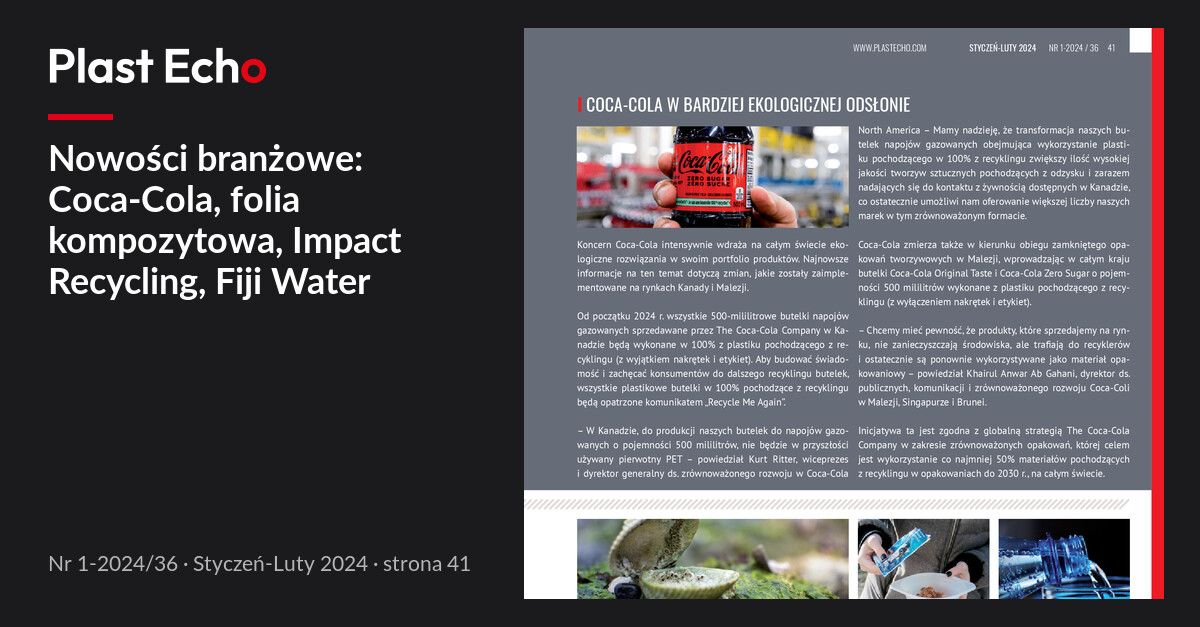 Nowości branżowe: Coca-Cola, folia kompozytowa, Impact Recycling, Fiji Water | Plast Echo 1-2024/36, Styczeń-Luty 2024, s. 41