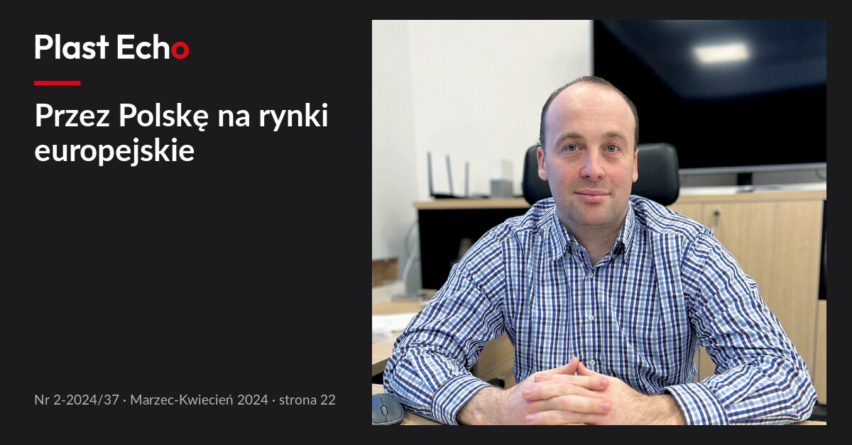 Przez Polskę na rynki europejskie | Plast Echo 2-2024/37, Marzec-Kwiecień 2024, s. 22