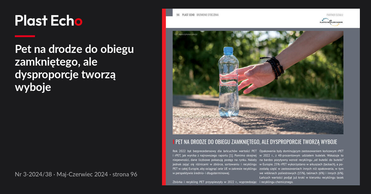 Pet na drodze do obiegu zamkniętego, ale dysproporcje tworzą wyboje | Plast Echo 3-2024/38, Maj-Czerwiec 2024, s. 96