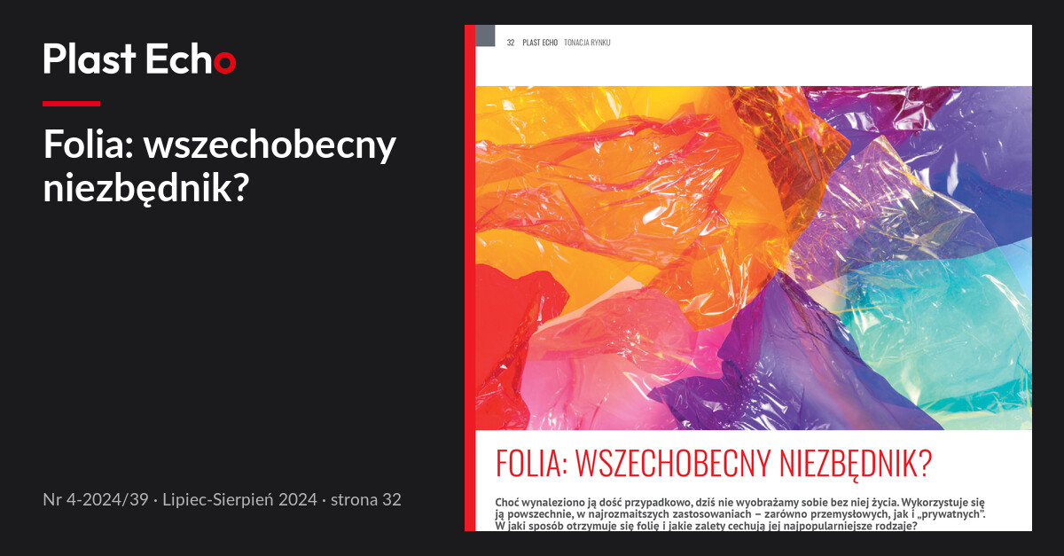 Folia: wszechobecny niezbędnik? | Plast Echo 4-2024/39, Lipiec-Sierpień 2024, s. 32