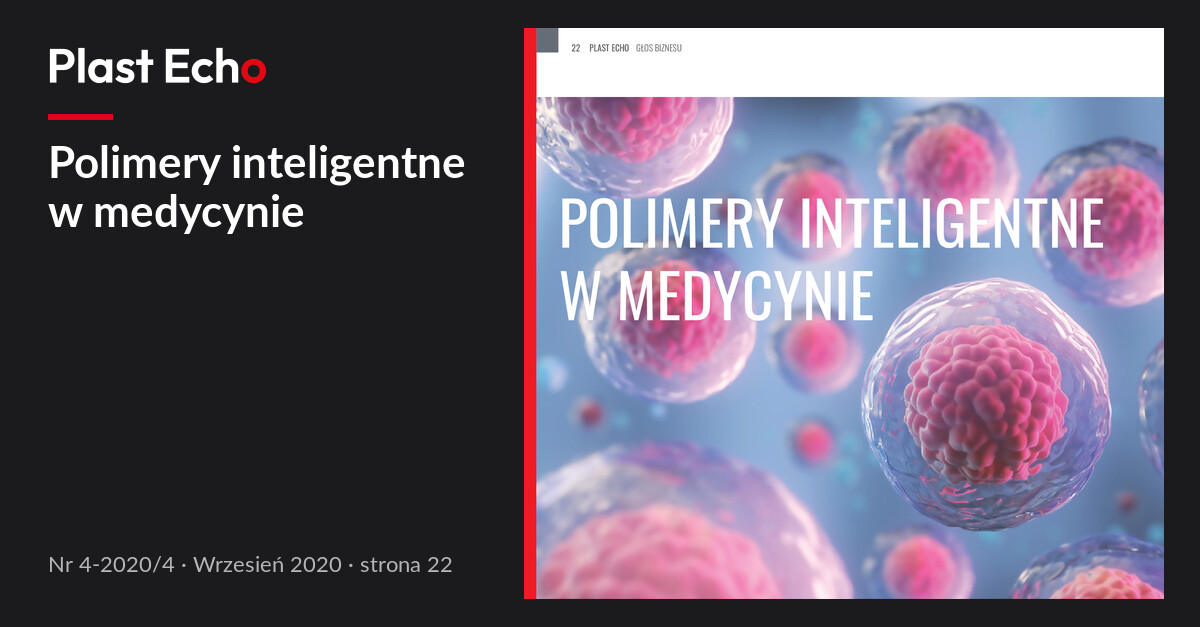 Polimery inteligentne w medycynie | Plast Echo 4-2020/4, Wrzesień 2020, s. 22