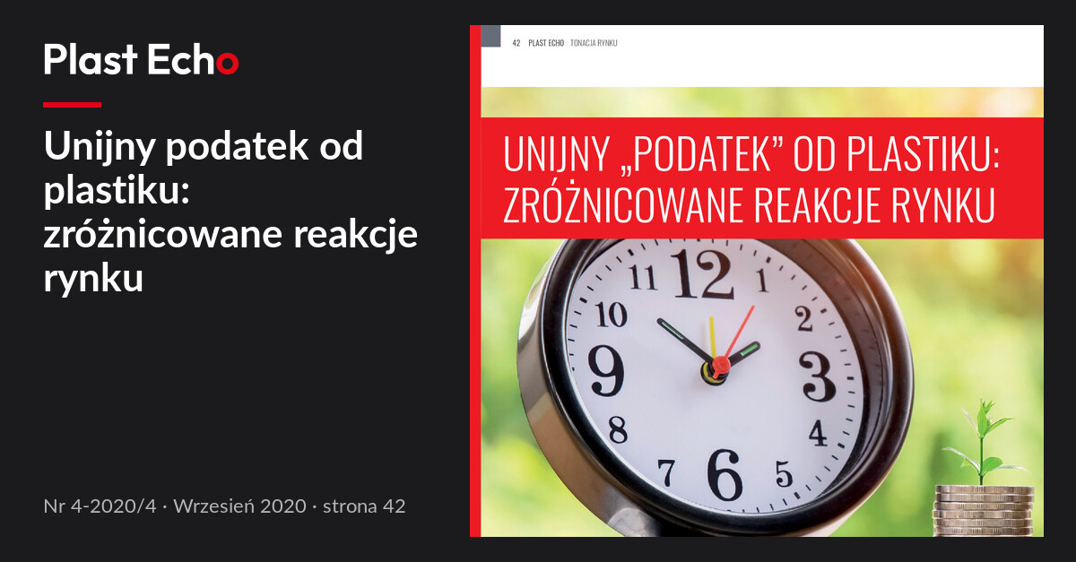 Unijny podatek od plastiku: zróżnicowane reakcje rynku | Plast Echo 4-2020/4, Wrzesień 2020, s. 42